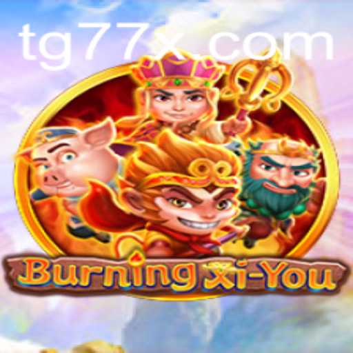 Explore the Exciting World of BurningXiYou with Keyword TG77