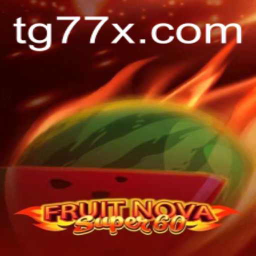 Exploring the World of FruitNovaSuper60 and the Emergence of TG77